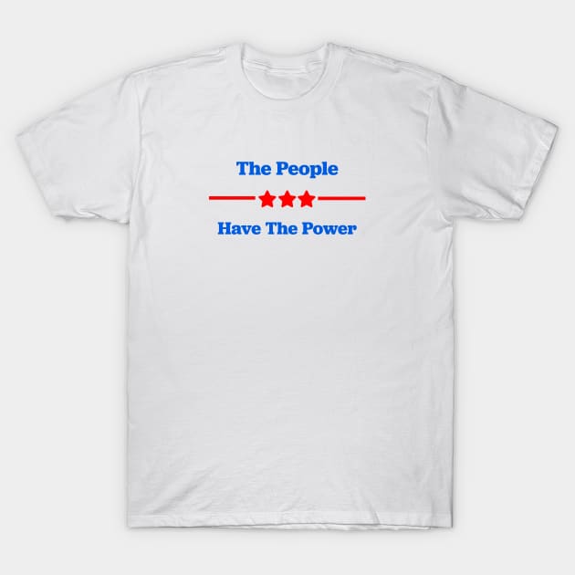 The People Have The Power T-Shirt by Shelly’s